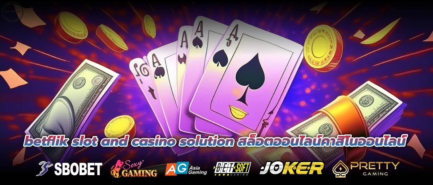 betflik slot and casino solution สล็อตออนไลน์คาสิโนออนไลน์